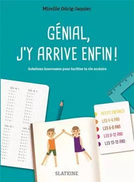 Génial, j'y arrive enfin ! : solutions innovantes pour faciliter la vie scolaire